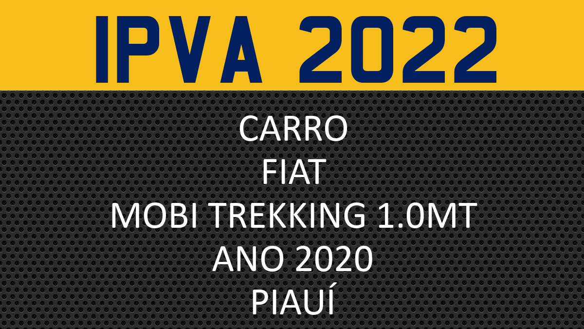 Consulta IPVA 2022 carro FIAT MOBI TREKKING 1.0MT 2020 - Piauí