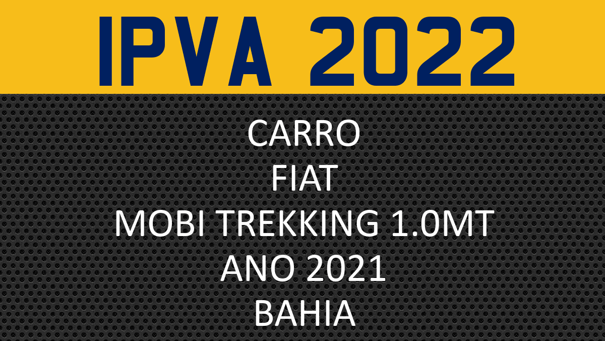 Consulta IPVA 2022 carro FIAT MOBI TREKKING 1.0MT 2021 - Bahia